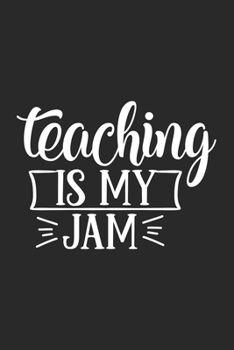 Paperback Teaching Is My Jam: Awesome Teacher Journal Notebook - Planner, Inspiring sayings from Students, Teacher Funny Gifts Appreciation/Retireme Book