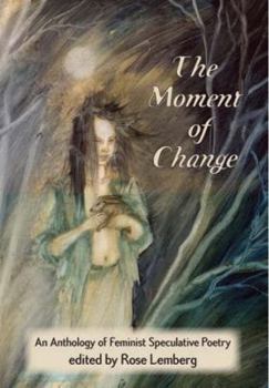 Paperback The Moment of Change: An Anthology of Feminist Speculative Poetry Book