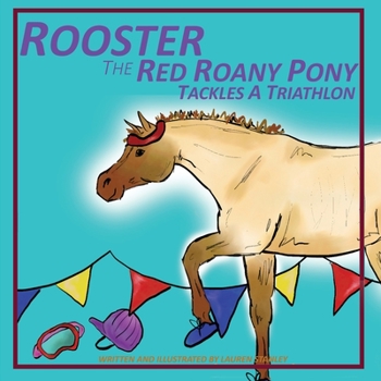 Paperback Rooster the Red Roany Pony Tackles a Triathlon Book