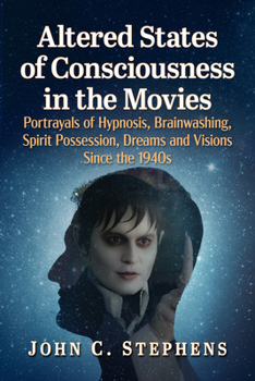 Paperback Altered States of Consciousness in the Movies: Portrayals of Hypnosis, Brainwashing, Spirit Possession, Dreams and Visions Since the 1940s Book