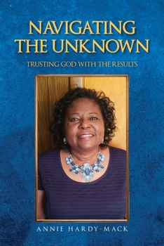 Paperback Navigating the Unknown: Trusting God for the Results Book