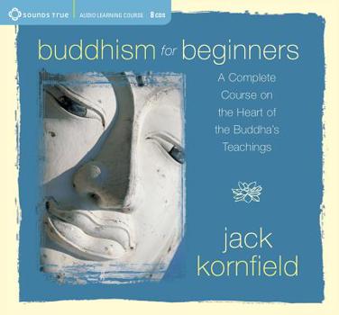 Audio CD Buddhism for Beginners: A Complete Course on the Heart of the Buddha's Teachings Book