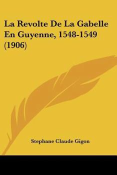 Paperback La Revolte De La Gabelle En Guyenne, 1548-1549 (1906) [French] Book