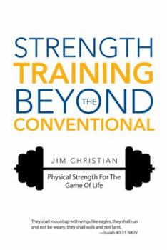Paperback Strength Training Beyond The Conventional: Physical Strength For The Game Of Life Book