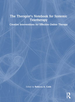 The Therapist’s Notebook for Systemic Teletherapy: Creative Interventions for Effective Online Therapy