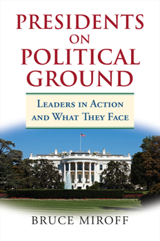 Hardcover Presidents on Political Ground: Leaders in Action and What They Face Book
