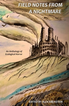 Paperback Field Notes from a Nightmare: An Anthology of Ecological Horror Book
