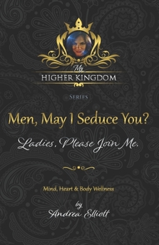 Paperback My Higher Kingdom: Men, May I Seduce You? Ladies, Please Join Me. Book