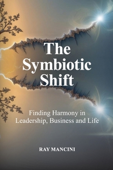 Paperback The Symbiotic Shift: Finding Harmony in Leadership, Business and Life Book