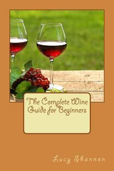 Paperback The Complete Wine Guide for Beginners Book