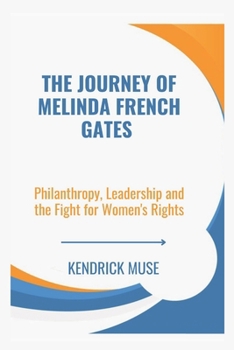 The Journey of Melinda French Gates: Philanthropy, Leadership and the Fight for Women's Rights