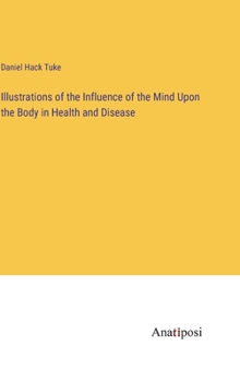 Hardcover Illustrations of the Influence of the Mind Upon the Body in Health and Disease Book