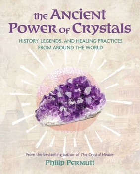 Paperback The Ancient Power of Crystals: History, Legends, and Healing Practices from Around the World Book