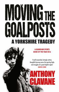Paperback Moving The Goalposts: A Yorkshire Tragedy Book