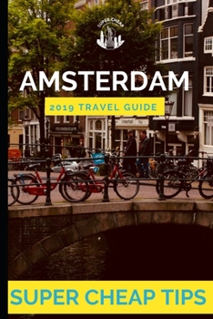 Paperback Super Cheap Amsterdam: How to have enjoy a $1,000 trip to Amsterdam for under $150 Book