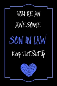 Paperback You're An Awesome SON In Law Keep That Shit Up Notebook Funny Gift For SON In Law: Lined Notebook / Journal Gift, 120 Pages, 6x9, Soft Cover, Matte Fi Book