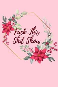 Fuck This Shit Show: A Gratitude Journal (Cuss Words Make Me Happy)