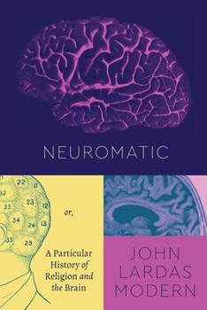 Paperback Neuromatic: Or, a Particular History of Religion and the Brain Book