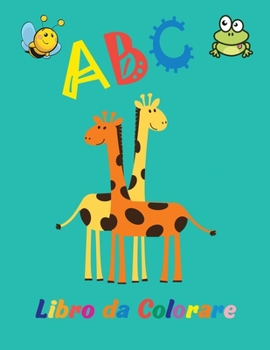 Paperback ABC Libro da Colorare: Meraviglioso libro da colorare dell'alfabeto per bambini dai 2 ai 5 anni - Libro da colorare per bambini - Divertiment [Italian] Book