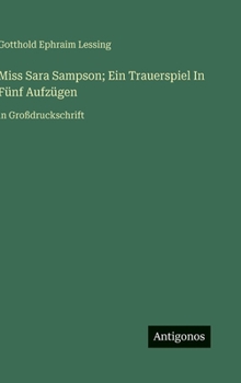 Miss Sara Sampson; Ein Trauerspiel In Fünf Aufzügen: in Großdruckschrift