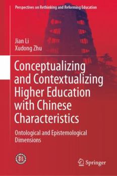 Hardcover Conceptualizing and Contextualizing Higher Education with Chinese Characteristics: Ontological and Epistemological Dimensions Book