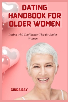 Dating Handbook for Older Women: Dating with Confidence: Tips for Senior Women