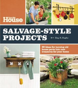 Paperback This Old House Salvage-Style Projects: 22 Ideas for Turning Old House Parts Into New Treasures for Your Home Book