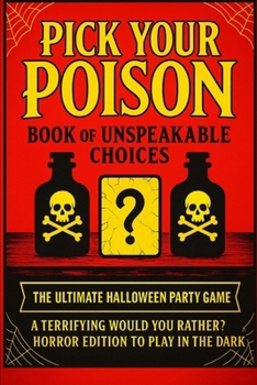 Pick Your Poison: Book of Unspeakable Choices | Would You Rather? Horror Edition to Play in the Dark for Adults and Teens: The Ultimate Halloween Party Game