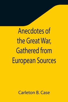 Paperback Anecdotes of the Great War, Gathered from European Sources Book