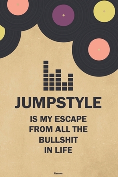 Jumpstyle is my Escape from all the Bullshit in Life Planner: Jumpstyle Vinyl Music Calendar 2020 - 6 x 9 inch 120 pages gift