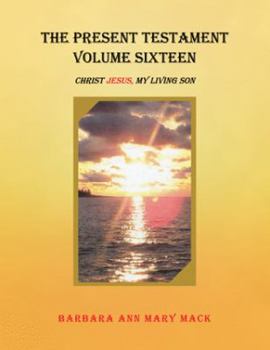 Paperback The Present Testament Volume Sixteen: Christ Jesus, My Living Son Book