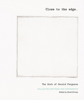 Paperback Close to the Edge... the Work of Gerald Ferguson: Collected Writings and Statements Book