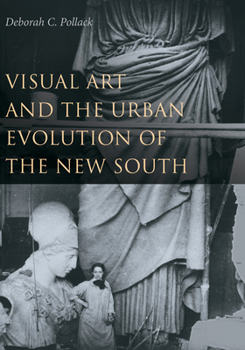 Hardcover Visual Art and the Urban Evolution of the New South Book