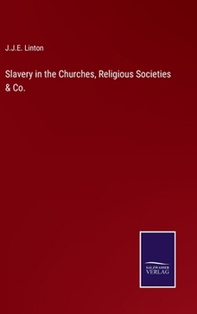 Hardcover Slavery in the Churches, Religious Societies & Co. Book