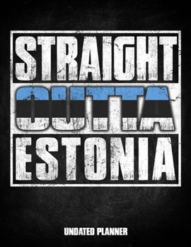 Straight Outta Estonia Undated Planner: Estonian Flag Personalized Vintage Gift for Coworker Friend Customized  Planner Daily Weekly Monthly Undated Calendar Organizer Journal