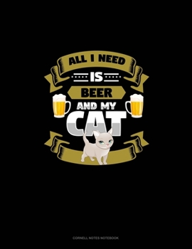 All I Need Is Beer And My Cat: Cornell Notes Notebook