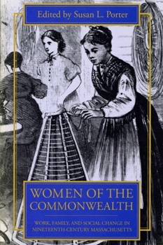 Women of the Commonwealth: Work, Family, and Social Change in Nineteenth-Century Massachusetts