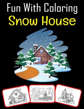 Paperback Fun with Coloring Snow House: Snow house pictures, coloring and learning book with fun for kids (60 Pages, at least 30 Snow house images) Book