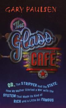Hardcover The Glass Cafe: Or the Stripper and the State; How My Mother Started a War with the System That Made Us Kind of Rich and a Little Bit Book