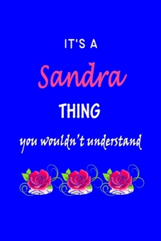 It's A  Sandra  Thing You Wouldn't Understand: Sandra  First Name Personalized Journal 6x9 Notebook, Wide Ruled (Lined) blank pages Funny  Cover for Girls and Women with Pink Name, Roses, on Blue