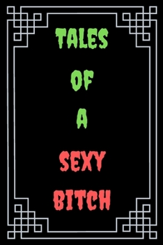 Tales of a Sexy Bitch : Great Gift For Your Coworker Colleague Funny Notebook Notepad Office Gag: A Funny Notebook/Notepad For Your Favorite Colleague ... Humorous Gift for Him Her Office Banter
