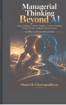 Managerial Thinking Beyond AI: Design Thinking, Critical Thinking, Creative Thinking, Problem Solving, Judgment and Governance