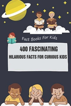 Paperback Fact Books For Kids: 400 Fascinating, Hilarious Facts for Curious Kids Book