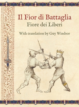 Il Fior di Battaglia by Fiore dei Liberi Facsimile: With translation by Guy Windsor