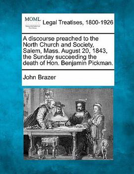 Paperback A Discourse Preached to the North Church and Society, Salem, Mass. August 20, 1843, the Sunday Succeeding the Death of Hon. Benjamin Pickman. Book