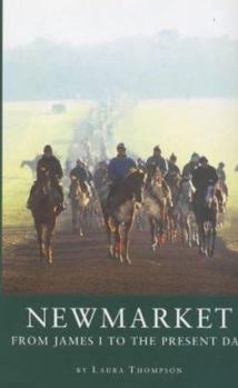 Hardcover A History of Newmarket: From James I to the Present Day Book