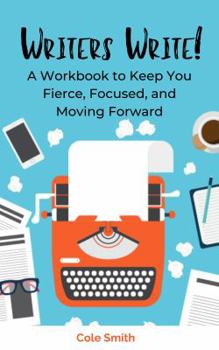 Paperback Writers Write: A Workbook to Keep You Fierce, Focused, and Moving Forward Book