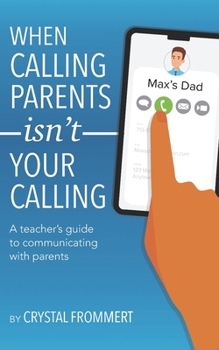 Paperback When Calling Parents Isn't Your Calling: A teacher's guide to communicating with parents Book