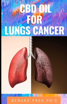 Paperback CBD Oil for Lungs Cancer: comprehensive guide and things you need to know about cbd and lungs cancer Book