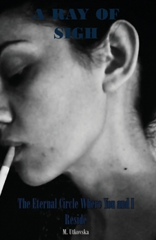 Paperback A Ray of Sigh: The Eternal Circle Where You and I Reside Book